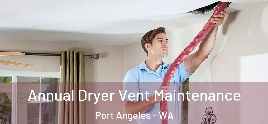  Annual Dryer Vent Maintenance Port Angeles - WA