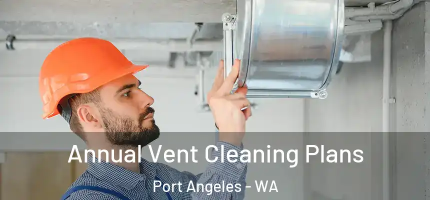 Annual Vent Cleaning Plans Port Angeles - WA