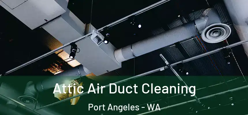  Attic Air Duct Cleaning Port Angeles - WA