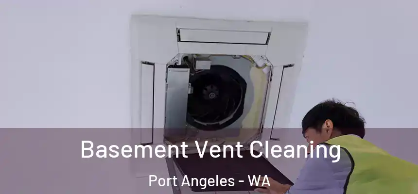  Basement Vent Cleaning Port Angeles - WA