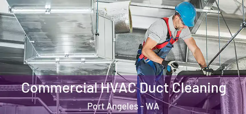 Commercial HVAC Duct Cleaning Port Angeles - WA