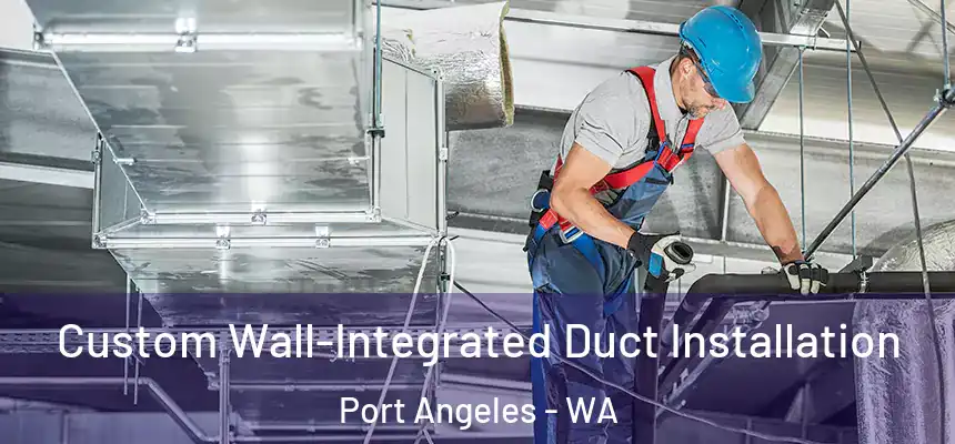  Custom Wall-Integrated Duct Installation Port Angeles - WA
