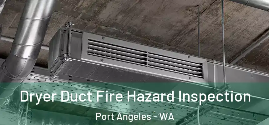  Dryer Duct Fire Hazard Inspection Port Angeles - WA