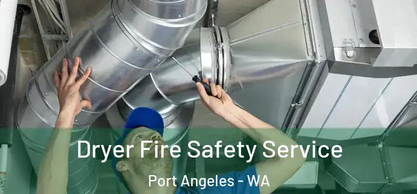 Dryer Fire Safety Service Port Angeles - WA