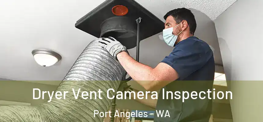  Dryer Vent Camera Inspection Port Angeles - WA