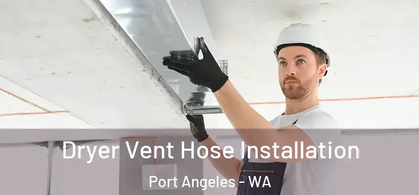  Dryer Vent Hose Installation Port Angeles - WA