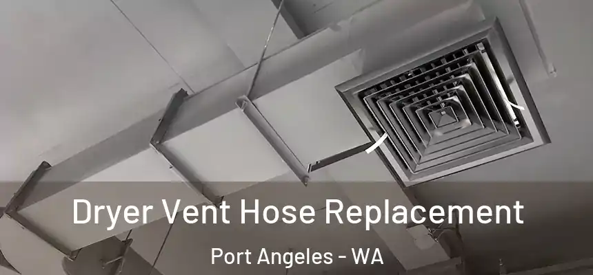  Dryer Vent Hose Replacement Port Angeles - WA