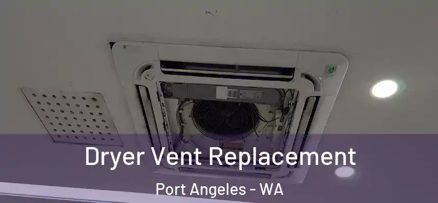  Dryer Vent Replacement Port Angeles - WA