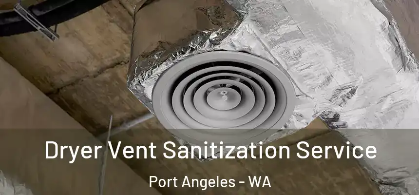  Dryer Vent Sanitization Service Port Angeles - WA