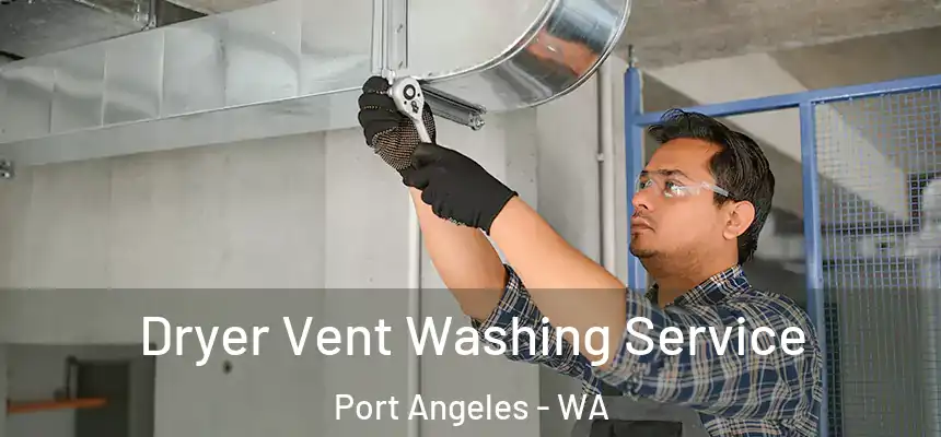  Dryer Vent Washing Service Port Angeles - WA