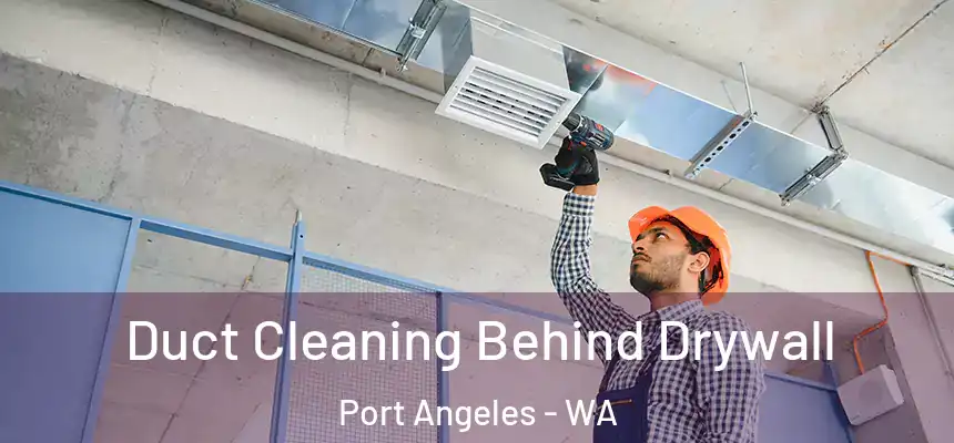  Duct Cleaning Behind Drywall Port Angeles - WA