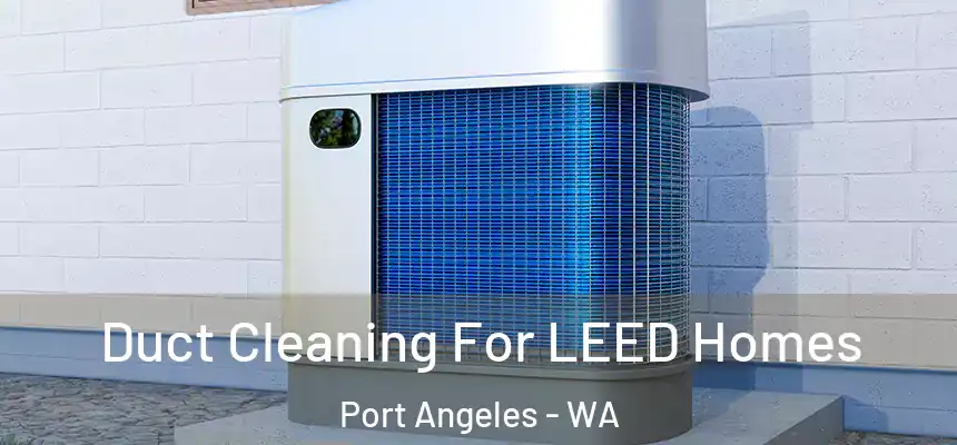  Duct Cleaning For LEED Homes Port Angeles - WA