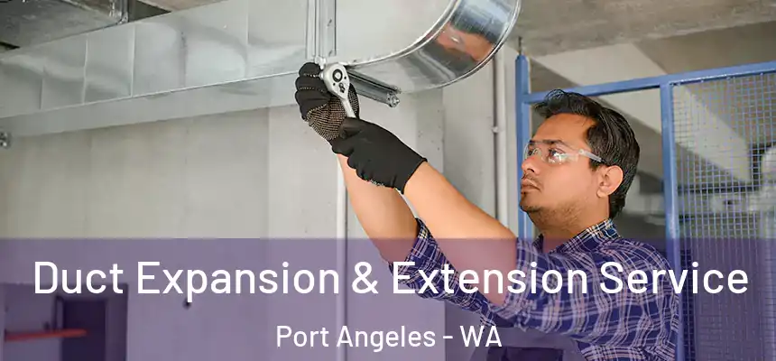  Duct Expansion & Extension Service Port Angeles - WA