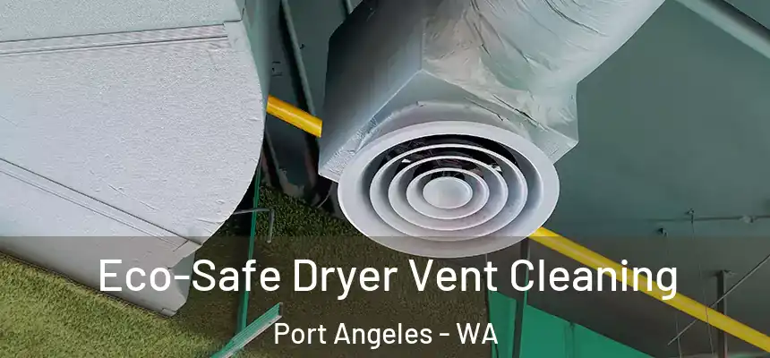  Eco-Safe Dryer Vent Cleaning Port Angeles - WA