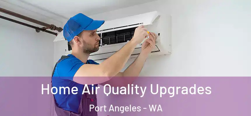  Home Air Quality Upgrades Port Angeles - WA