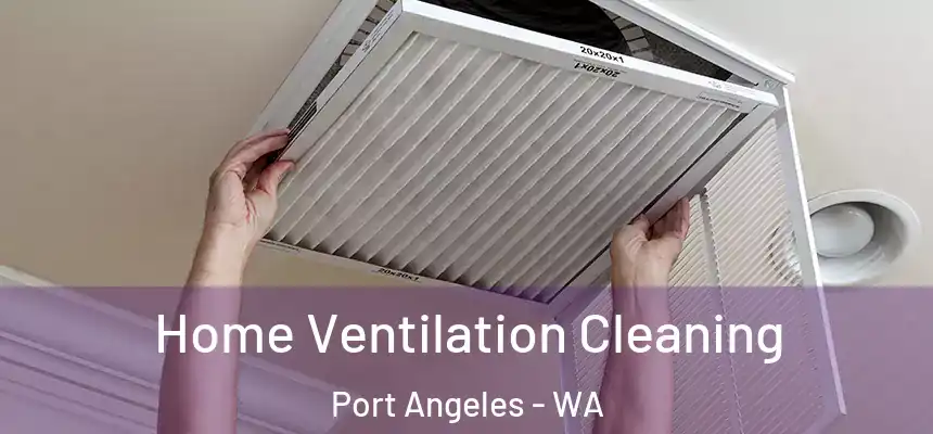 Home Ventilation Cleaning Port Angeles - WA