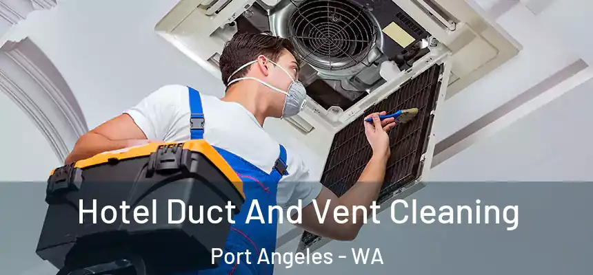  Hotel Duct And Vent Cleaning Port Angeles - WA