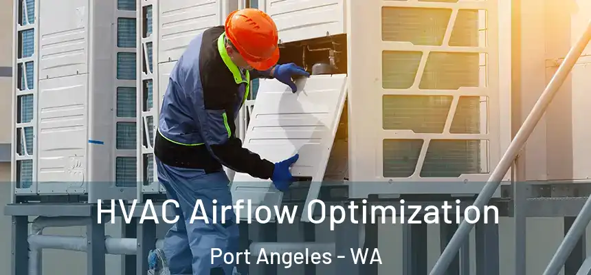  HVAC Airflow Optimization Port Angeles - WA