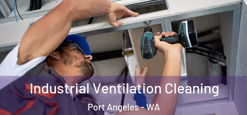 Industrial Ventilation Cleaning Port Angeles - WA