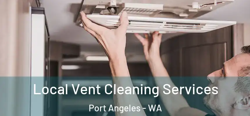 Local Vent Cleaning Services Port Angeles - WA