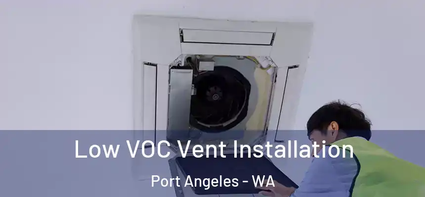 Low VOC Vent Installation Port Angeles - WA