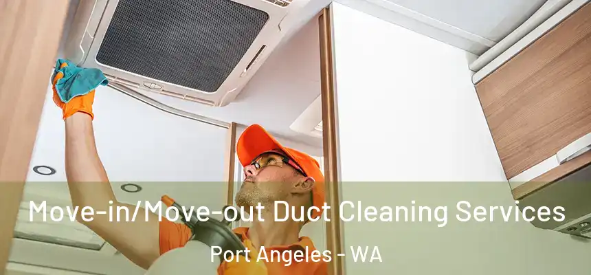  Move-in/Move-out Duct Cleaning Services Port Angeles - WA