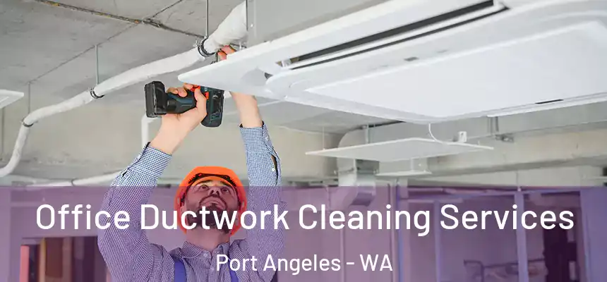  Office Ductwork Cleaning Services Port Angeles - WA