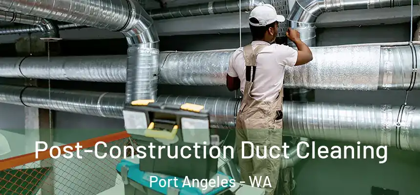  Post-Construction Duct Cleaning Port Angeles - WA