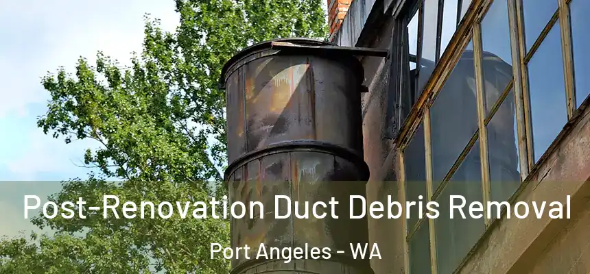  Post-Renovation Duct Debris Removal Port Angeles - WA