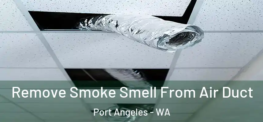 Remove Smoke Smell From Air Duct Port Angeles - WA