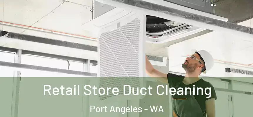  Retail Store Duct Cleaning Port Angeles - WA
