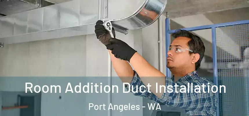  Room Addition Duct Installation Port Angeles - WA