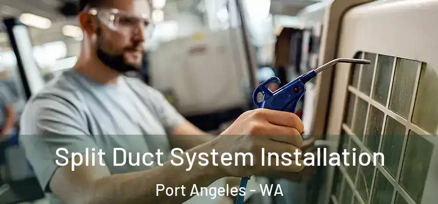  Split Duct System Installation Port Angeles - WA