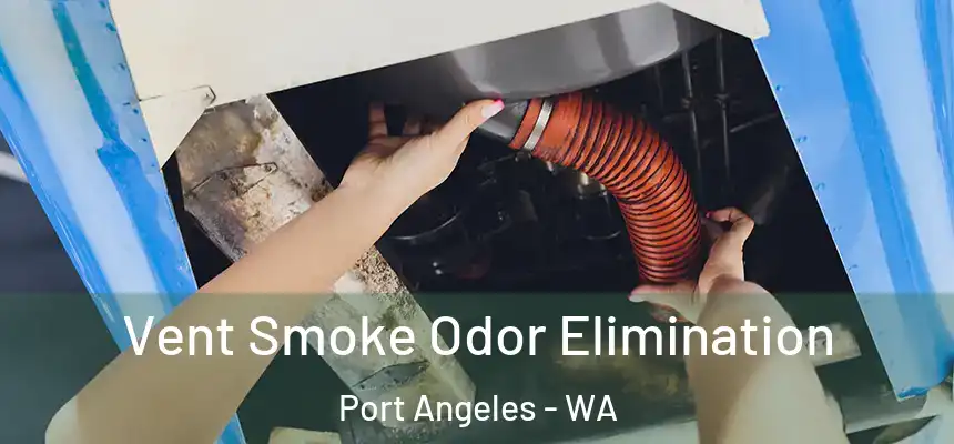  Vent Smoke Odor Elimination Port Angeles - WA