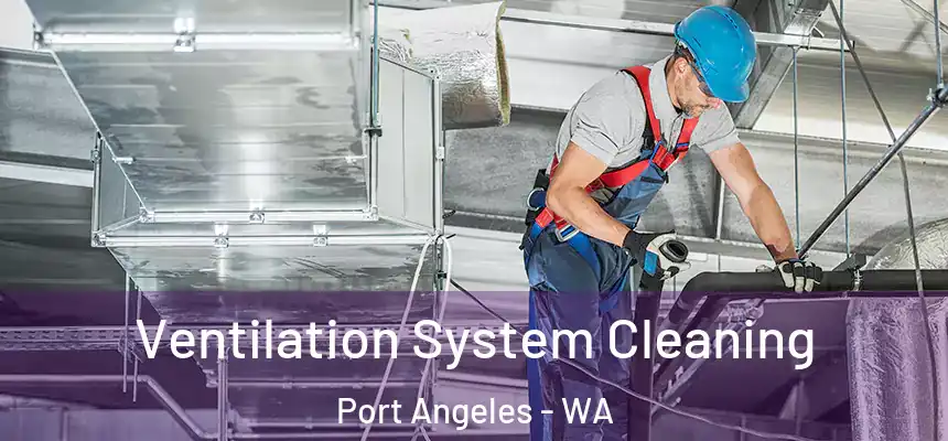  Ventilation System Cleaning Port Angeles - WA