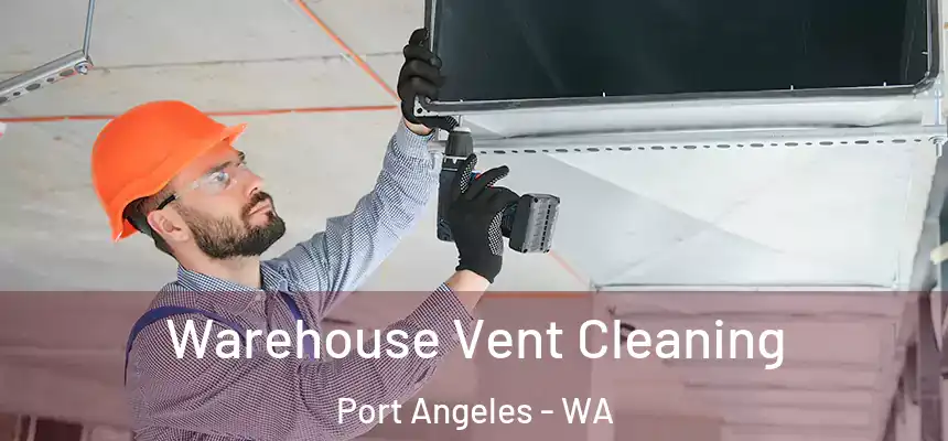  Warehouse Vent Cleaning Port Angeles - WA