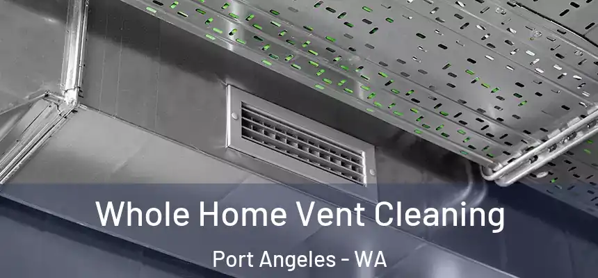  Whole Home Vent Cleaning Port Angeles - WA